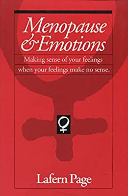 Menopause & Emotions: Making Sense of Your Feelings When Your Feelings Make No Sense