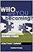 Who are you BECOMING?
