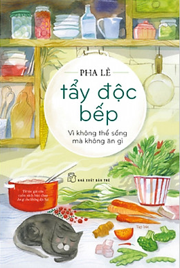 Tẩy Độc Bếp: Vì Không Thể Sống Mà Không Ăn Gì