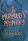 The Mermaid's Prophecy by Clara Alves