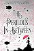 The Perilous in Between