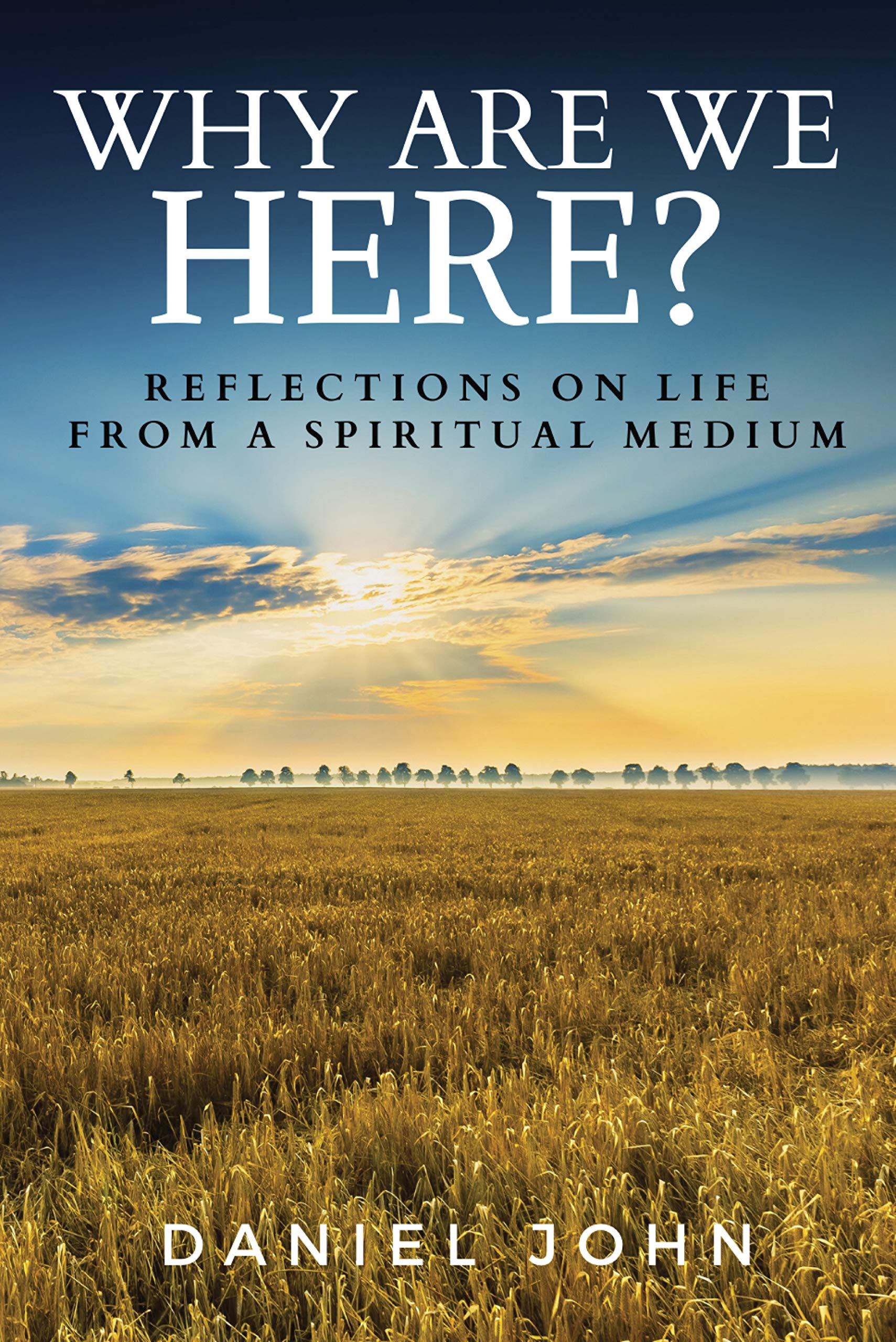 Why Are We Here?: Reflections on Life from a Spiritual Medium (Kindle Edition)