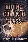 Hiding Cracked Glass by James J. Cudney Hiding Cracked Glass by James J. Cudney