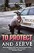To Protect and Serve: Daily Readings for Law Enforcement, First Responders, and Church Security Teams