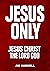 Jesus Only: Jesus Christ the Lord God