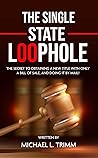 THE SINGLE STATE LOOPHOLE The secret to obtaining a new title... by Michael L Trimm