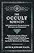 The Occult Sciences - A Compendium of Transcendental Doctrine and Experiment: Embracing an Account of Magical Practices; of Secret Sciences in Connection ... Spiritualism, Mesmerism and Theosophy