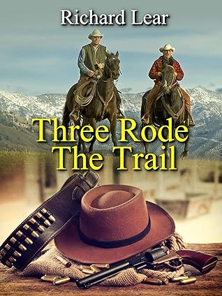 Three Rode The Trail by Richard Lear