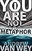 You Are Not a Metaphor: A S...