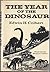 The Year of the Dinosaur by Edwin Harris Colbert