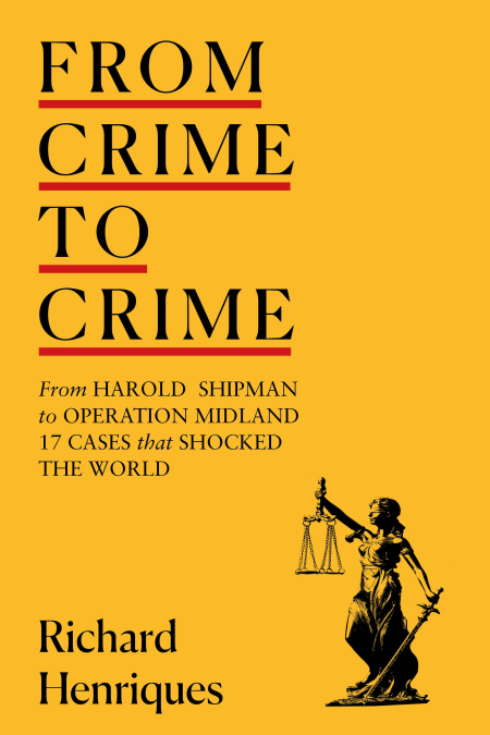 From Crime to Crime: Harold Shipman to Operation Midland - 17 cases that shocked the world (Hardcover)