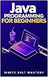 Java Programming for beginners: Learn Java Development in this illustrated step by step Coding Guide