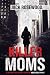 Killer Moms: 16 Bizarre True Crime Stories of Murderous Moms
