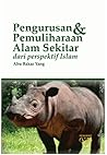 Pengurusan & Pemuliharaan Alam Sekitar dari Perspektif Islam by Abu Bakar Yang