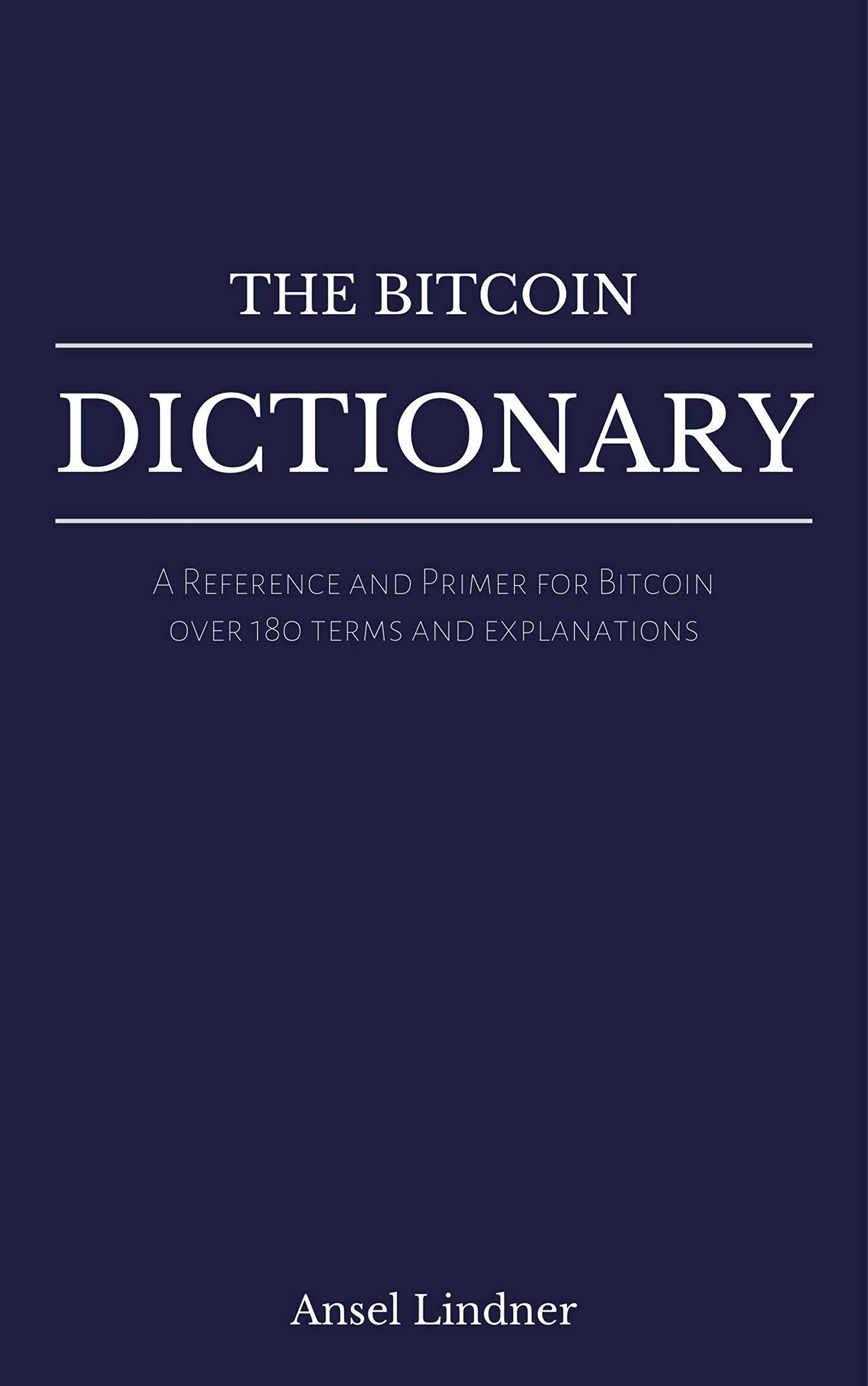 The Bitcoin Dictionary: A Reference and Primer for Bitcoin (Kindle Edition)