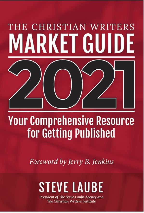Christian Writers Market Guide - 2021 Edition: Your Comprehensive Resource For Getting Published