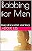 Bobbing for Men: Diary of a...