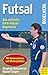 Futsal: Das offizielle FIFA-Futsal-Regelwerk mit Kommentaren und Hintergründen