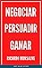 NEGOCIAR PERSUADIR GANAR: P...
