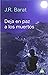 DEJA EN PAZ A LOS MUERTOS by J.R. Barat