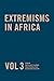 Extremisms in Africa Vol 3