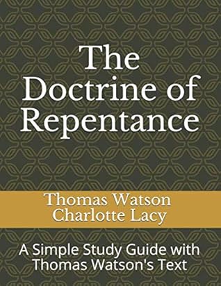The Doctrine of Repentance: A Simple Study Guide with Thomas Watson's Text (Puritan Studies)