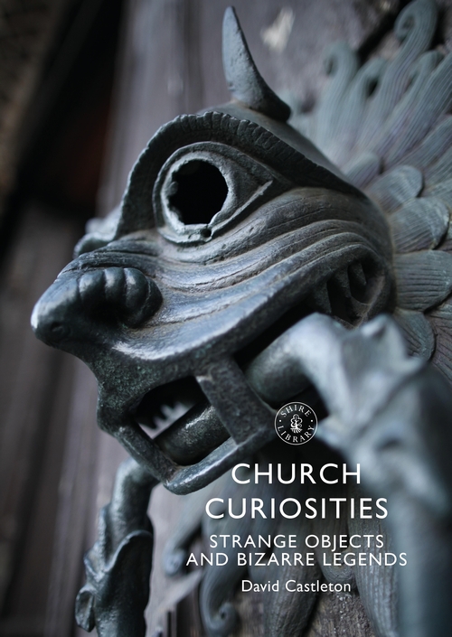 Church Curiosities: Strange Objects and Bizarre Legends (Shire Library, 881)