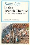 Daily Life in the French Theatre at the Time of Molière