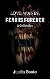 Love Wanes, Fear is Forever: A collection of horror stories