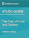 Study Guide: The Tsar of Love and Techno by Anthony Marra (SuperSummary) Study Guide: The Tsar of Love and Techno by Anthony Marra (SuperSummary)