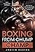 Boxing - From Chump to Champ: Learn boxing basics in 30 Days! Self defense, Get into super shape, Build everlasting confidence.