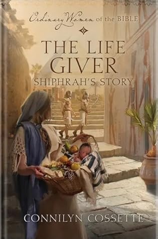 The Life Giver: Shiphrah's Story (Ordinary Women of the Bible)
