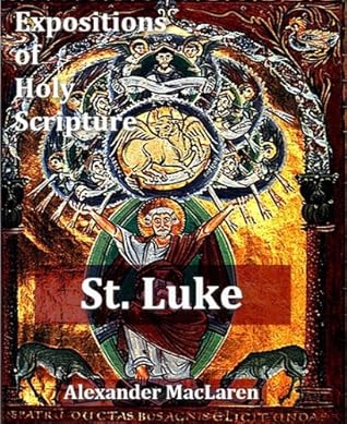 The Gospel of St. Luke - MacLaren's Expositions of Holy Scripture