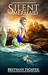 Silent Mermaid by Brittany Fichter