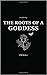 The Roots of a Goddess