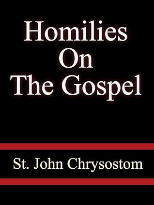 Homilies On The Gospel - St. John Chrysostom