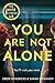 You Are Not Alone