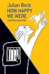 How Happy We Were: a prison journal