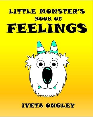 Little Monster's Book of Feelings: A Monster Adventure Story for Young Children (A Book of Feelings and Emotions for Toddlers) (Little Monster's Book of Feelings/Knížka pocitů malé Příšerky)