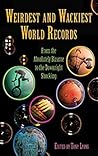 Weirdest and Wackiest World Records: From the Absolutely Bizarre to the Downright Shocking (Skyhorse Publishing) Weirdest and Wackiest World Records: From the Absolutely Bizarre to the Downright Shocking (Skyhorse Publishing)