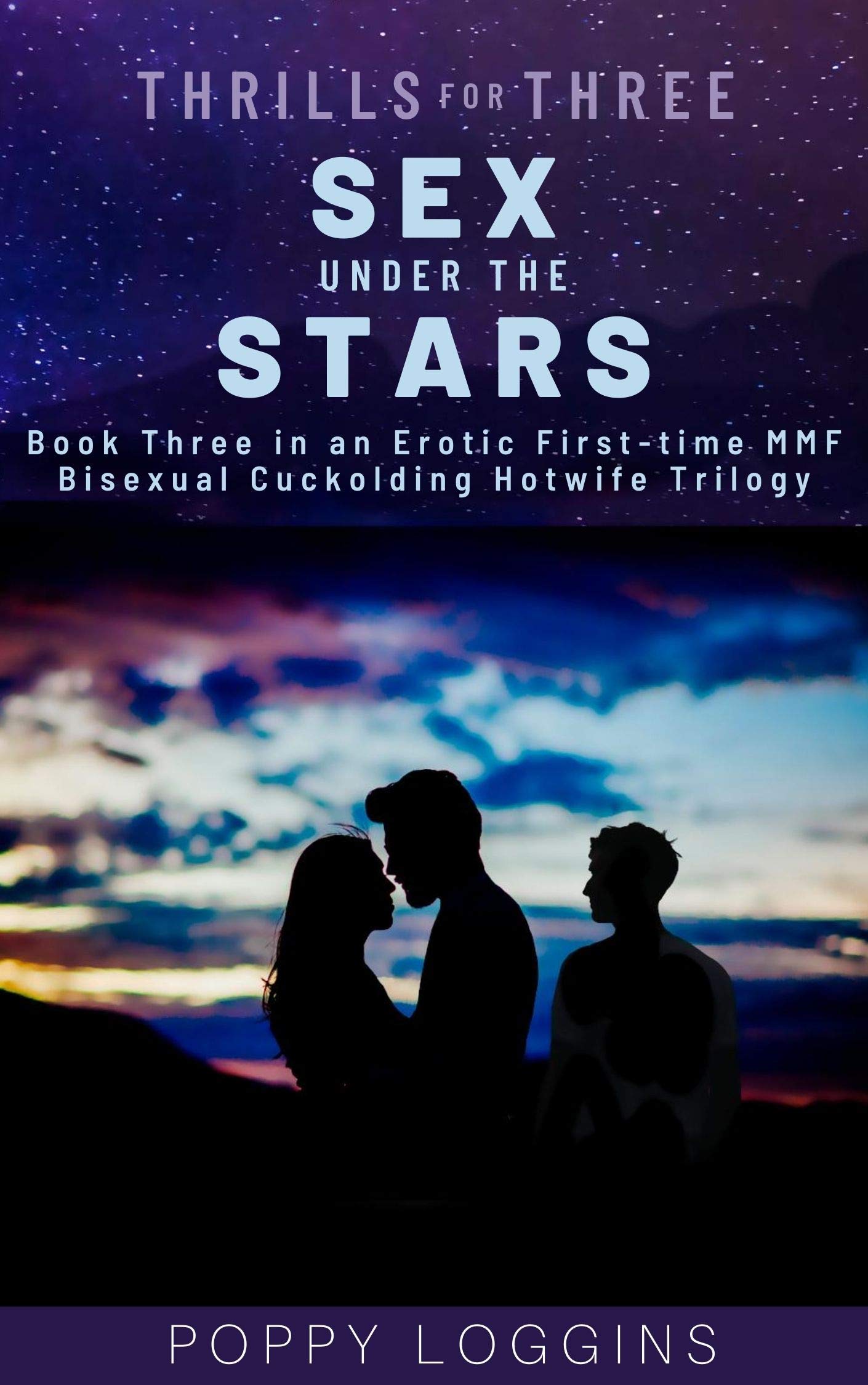 Thrills for Three: Sex Under the Stars: Book Three in an Erotic First-time MMF Bisexual Cuckolding Hotwife Trilogy (Kindle Edition)