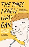 The Times I Knew I Was Gay by Eleanor Crewes