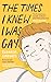 The Times I Knew I Was Gay