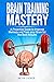 Brain Training Mastery: A P...