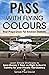 Pass with Flying Colours: Vital Preparations for Aviation Students: Learn Simple Strategies To Save Money & Time On Flight School & Training For Your Private Pilot License