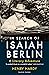 In Search of Isaiah Berlin: A Literary Adventure