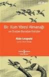 Bir Kum Yöresi Almanağı ve Oradan Buradan Eskizler by Aldo Leopold