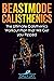 Beastmode Calisthenics: A Simple and Effective Guide to Get Ripped with Bodyweight Training (Mindful Body Fitness Book 2)