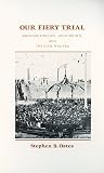 Our Fiery Trial: Abraham Lincoln, John Brown, and the Civil War Era