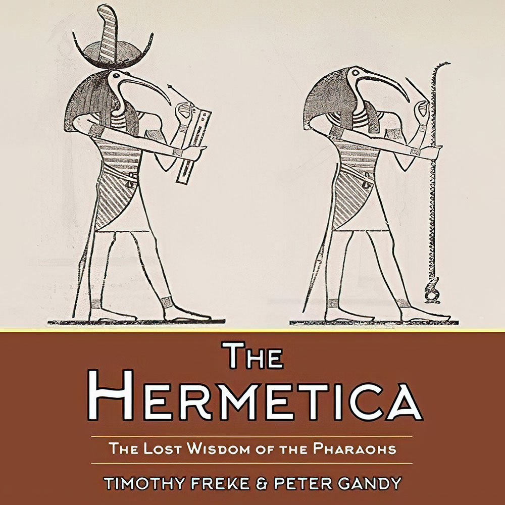 The Hermetica: The Lost Wisdom of the Pharaohs